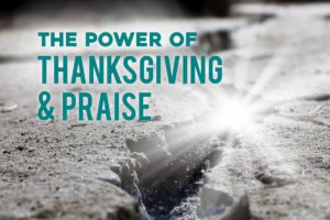 power of thanksgiving praise